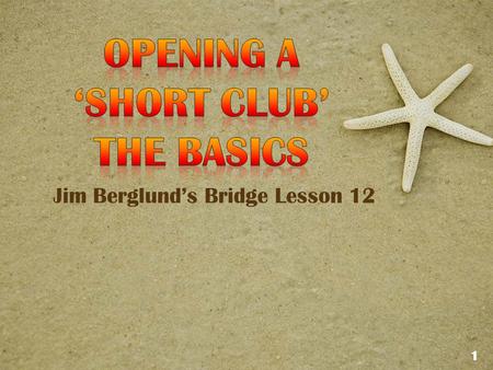 Jim Berglund’s Bridge Lesson 12 1. Most duplicate bridge experts have developed partnership bidding systems intended to give them an edge over their competition.