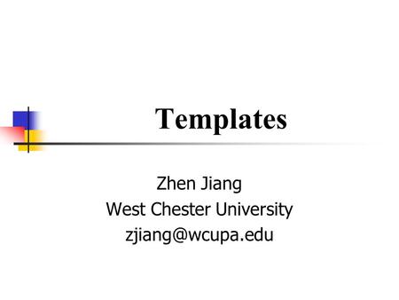 Templates Zhen Jiang West Chester University