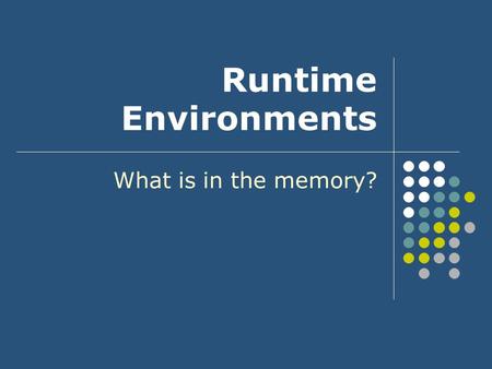 Runtime Environments What is in the memory?. 2301373 Runtime Environment2 Outline Memory organization during program execution Static runtime environments.
