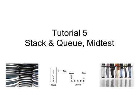 Tutorial 5 Stack & Queue, Midtest. Last In First Out (LIFO) Stack implemented using Array with top pointer –http://www2.latech.edu/~box/ds/Stack/Stack.htmlhttp://www2.latech.edu/~box/ds/Stack/Stack.html.