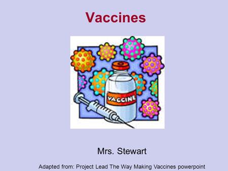 Adapted from: Project Lead The Way Making Vaccines powerpoint