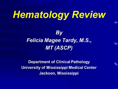 Hematology Review By Felicia Magee Tardy, M.S., MT (ASCP)