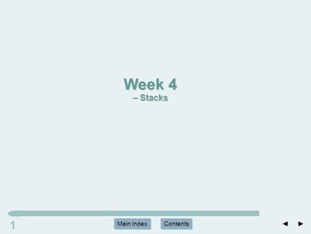 Main Index Contents 11 Main Index Contents Week 4 – Stacks.