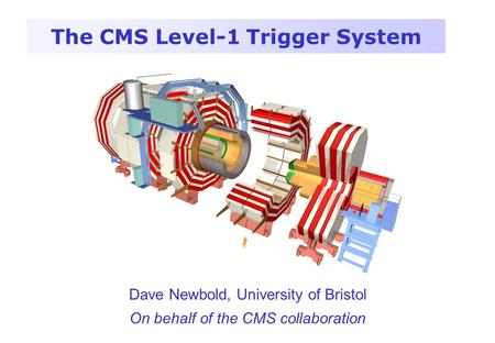 The CMS Level-1 Trigger System Dave Newbold, University of Bristol On behalf of the CMS collaboration.