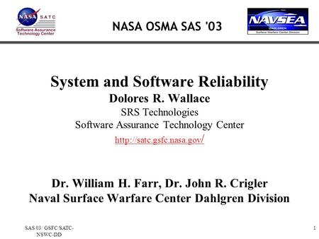 1SAS 03/ GSFC/SATC- NSWC-DD System and Software Reliability Dolores R. Wallace SRS Technologies Software Assurance Technology Center