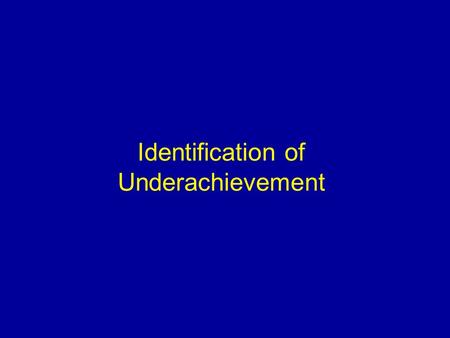 Identification of Underachievement. What is underachievement? Pupils who are failing to reach their maximum potential This may be due to a range of factors.