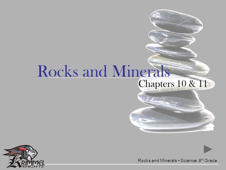 Chapters 10 & 11 Rocks and Minerals Science, 8 th Grade Rocks and Minerals.