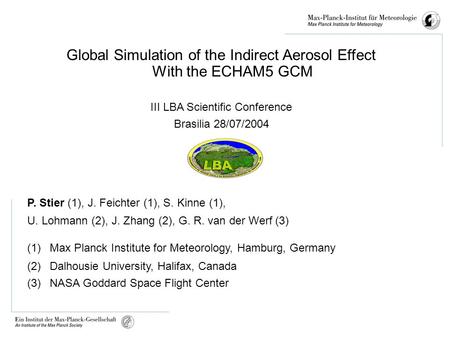 Global Simulation of the Indirect Aerosol Effect With the ECHAM5 GCM III LBA Scientific Conference Brasilia 28/07/2004 P. Stier (1), J. Feichter (1), S.