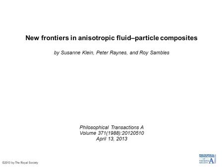 New frontiers in anisotropic fluid–particle composites by Susanne Klein, Peter Raynes, and Roy Sambles Philosophical Transactions A Volume 371(1988):20120510.