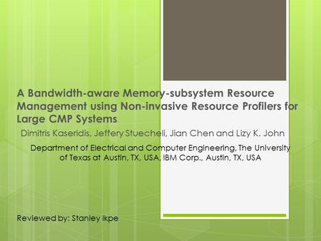 A Bandwidth-aware Memory-subsystem Resource Management using Non-invasive Resource Profilers for Large CMP Systems Dimitris Kaseridis, Jeffery Stuecheli,