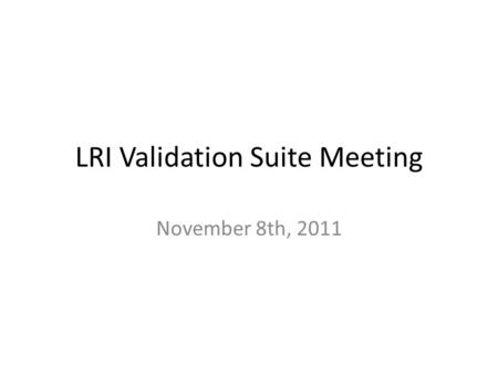 LRI Validation Suite Meeting November 8th, 2011. Agenda Review of LIS Test Plan Template – Follow-up; Questions Review of EHR Test Plan – EHR Pre-test.