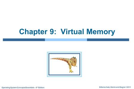 Silberschatz, Galvin and Gagne ©2011 Operating System Concepts Essentials – 8 th Edition Chapter 9: Virtual Memory.
