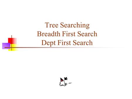 Tree Searching Breadth First Search Dept First Search.