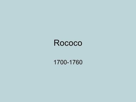 Rococo 1700-1760. Background Grew out of Baroque movement Highly decorative…building upon the lavish use of expensive materials found in Baroque…bronze,