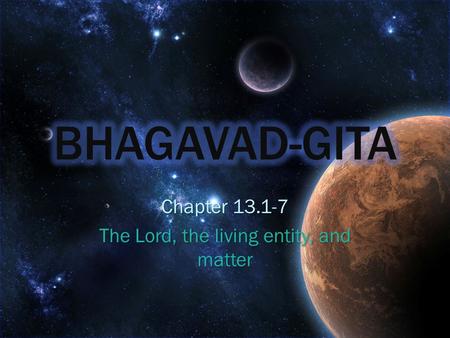 Chapter 13.1-7 The Lord, the living entity, and matter.