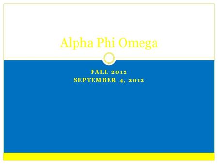 FALL 2012 SEPTEMBER 4, 2012 Alpha Phi Omega. President WELCOME BACK! :) Active Requirements Committee Preferences Send in Associate letters to