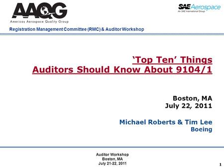 Company Confidential Registration Management Committee (RMC) & Auditor Workshop 11 ‘Top Ten’ Things Auditors Should Know About 9104/1 Boston, MA July 22,