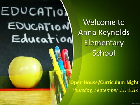 Welcome to Anna Reynolds Elementary School Open House/Curriculum Night Thursday, September 11, 2014.