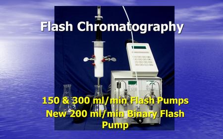 Flash Chromatography 150 & 300 ml/min Flash Pumps New 200 ml/min Binary Flash Pump.
