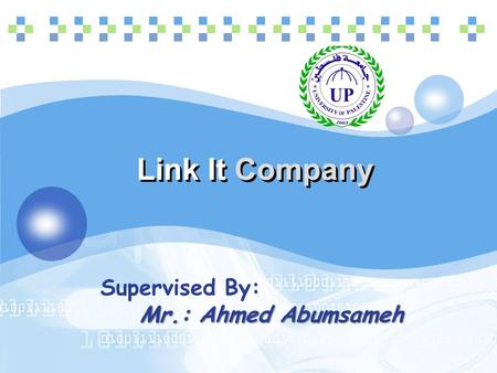 LOGO Link It Company Supervised By: Mr.: Ahmed Abumsameh.
