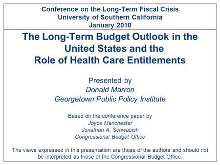 The Long-Term Budget Outlook in the United States and the Role of Health Care Entitlements Presented by Donald Marron Georgetown Public Policy Institute.
