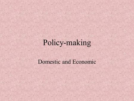 Policy-making Domestic and Economic. Theories of Public Policy Definition of Public policy: “…an intentional course of action or inaction followed by.