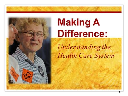 1 Making A Difference: Understanding the Health Care System.