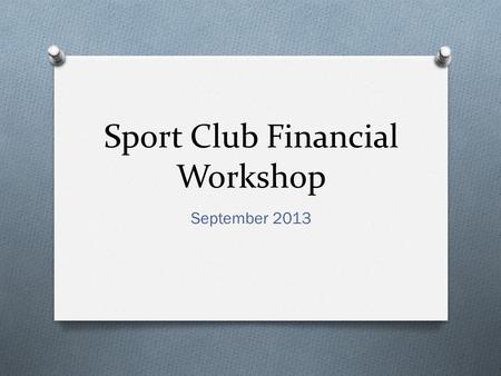 Sport Club Financial Workshop September 2013. Your Best Financial Friend O Denise Oncay O  O Office Hours 8am-4pm, Mon-Fri.