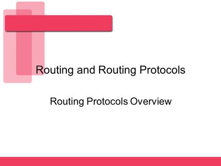 Routing and Routing Protocols Routing Protocols Overview.