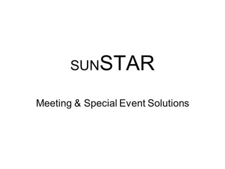 SUN STAR Meeting & Special Event Solutions. Overview Who We Are Our Mission Meeting Your Objectives…Exceeding Your ExpectationsMeeting Your Objectives…Exceeding.