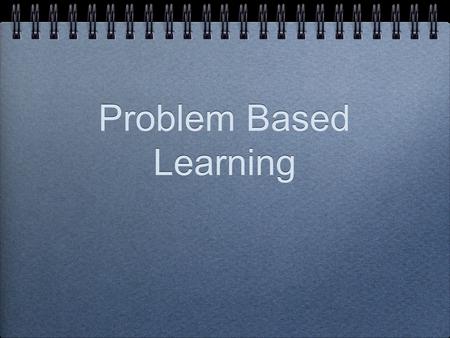 Problem Based Learning. What Is PBL? A pedagogical strategy for posing significant, contextualized, real world situations, and providing resources, guidance,