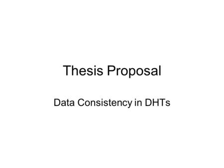 Thesis Proposal Data Consistency in DHTs. Background Peer-to-peer systems have become increasingly popular Lots of P2P applications around us –File sharing,