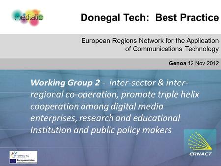 Donegal Tech: Best Practice Do European Regions Network for the Application of Communications Technology Genoa 12 Nov 2012 Working Group 2 - inter-sector.
