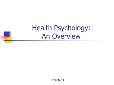 Health Psychology: An Overview Chapter 1. Illness / Wellness What is health? Objective and subjective signs.