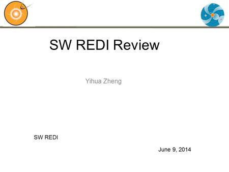 SW REDI Review Yihua Zheng June 9, 2014 SW REDI. CME, Flares, and Coronal Hole HSS Three very important solar wind disturbances/structures for space weather.