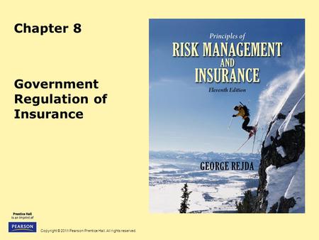 Copyright © 2011 Pearson Prentice Hall. All rights reserved. Chapter 8 Government Regulation of Insurance.