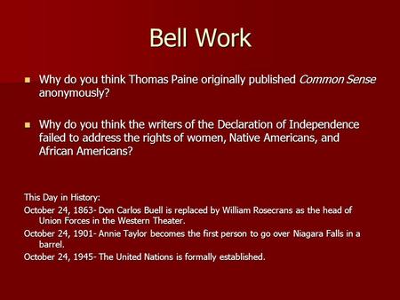 Bell Work Why do you think Thomas Paine originally published Common Sense anonymously? Why do you think the writers of the Declaration of Independence.