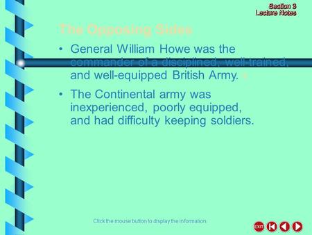 The Opposing Sides Click the mouse button to display the information. General William Howe was the commander of a disciplined, well-trained, and well-equipped.