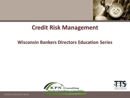Credit Risk Management Wisconsin Bankers Directors Education Series 1.