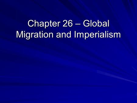 Chapter 26 – Global Migration and Imperialism