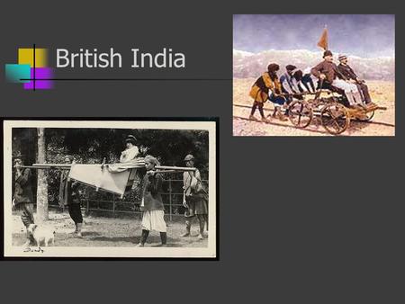British India. India—Mughal Empire 1600s—Portuguese control trade in Goa 1661—British East India Co. controlled trade in Bombay 1691—British establish.