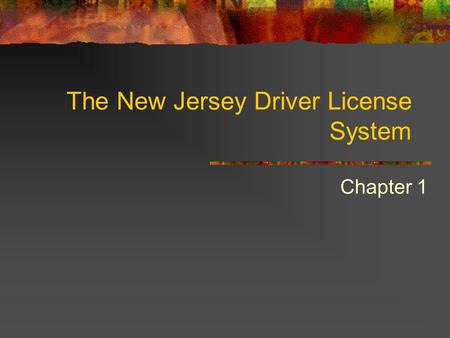 The New Jersey Driver License System Chapter 1. Why Do You Need Driver’s Ed. Drivers Ed is usually required to get a driver’s license for the first time.
