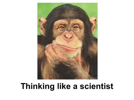 Thinking like a scientist. What is Science? Science is a way of learning and exploring the natural world.