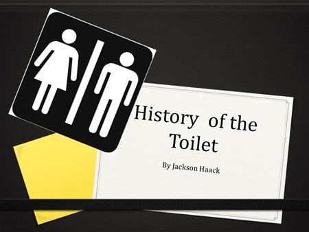 History of the Toilet By Jackson Haack. Going inside 2500 BC The toilets empty into a brick- lined sewer system This plumbing technology was lost around.