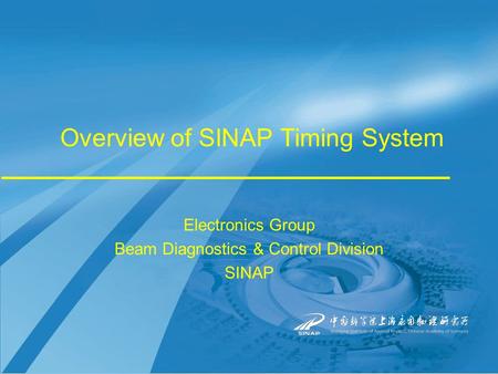 Overview of SINAP Timing System Electronics Group Beam Diagnostics & Control Division SINAP.