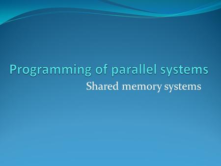 Shared memory systems. What is a shared memory system Single memory space accessible to the programmer Processor communicate through the network to the.