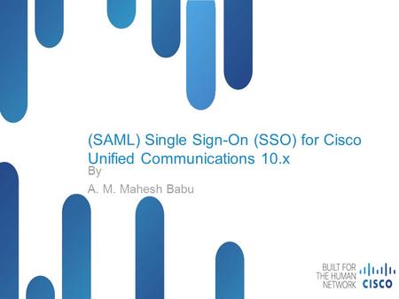 © 2012 Cisco and/or its affiliates. All rights reserved. BRKUCC- 2004 Cisco Public (SAML) Single Sign-On (SSO) for Cisco Unified Communications 10.x By.