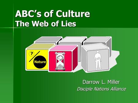 ABC’s of Culture The Web of Lies Darrow L. Miller Disciple Nations Alliance.