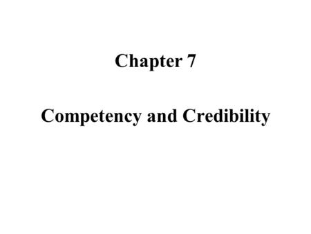 Chapter 7 Competency and Credibility. Competency: A witness is properly able to take the stand and give testimony in court. Competency is the second test.