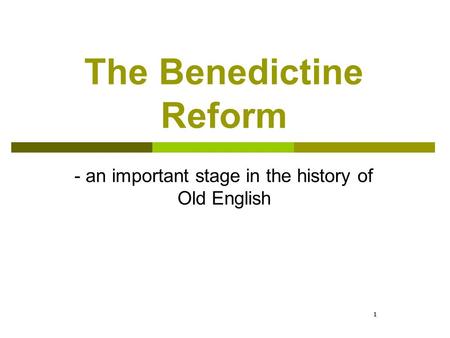 1 The Benedictine Reform - an important stage in the history of Old English 1.